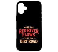 When The Red River Flows Take The Dirt Road Funny Hiking Case for iPhone 16 Plus