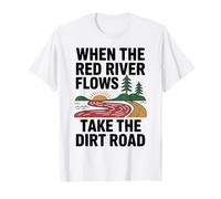 When The Red River Flows Take The Dirt Road T-Shirt