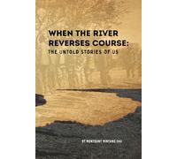 When the River Reverses Course: The Untold Stories of Us