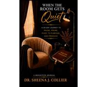 When the Room Gets Quiet: A 30-Day Journey to Pause, Prune, Pivot to Purpose, and Produce
