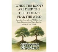When the Roots Are Deep, the Tree Doesn’t Fear the Wind: Growing Strong from Within: How Deep Foundations Shape Lasting Growth and Peace