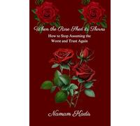 When the Rose Sheds its Thorns: How to Stop Assuming the Worst and Trust Again