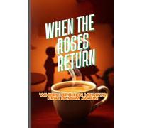 When the Roses Return: Where Broken Hearts Find Bloom Again