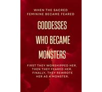 When the Sacred Feminine Became Feared - Goddesses Who Became Monsters: First they Worshipped Her. Then they Feared Her. Finally, They Rewrote Her as a Monster.