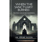 When The Sanctuary Burned: Trusting God in The Wilderness