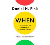 When: The Scientific Secrets of Perfect Timing