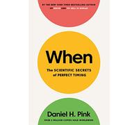 When: The Scientific Secrets of Perfect Timing