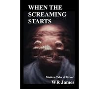 When The Screaming Starts: 7 Modern Tales Of Terror