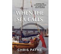 WHEN THE SEA CALLS: Confessions and Adventures from a Tall Ship Skipper