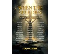 WHEN THE SELF DIES: The Life of Christ Begins to Rule