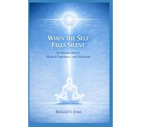 When the Self Falls Silent: An Introduction to Mystical Experiences and Mysticism