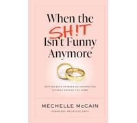 When the Sh!t Isn’t Funny Anymore: Getting back up when an unexpected divorce knocks you down
