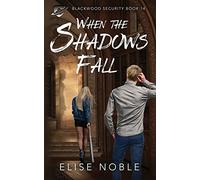 When the Shadows Fall: A Romantic Thriller (Blackwood Security)