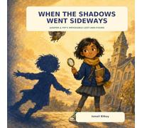 When the Shadows Went Sideways: 1 (Juniper & Pip's Impossible Lost-and-Found)