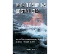 When the Ship has No Stabilizers: our daughter's tempestuous voyage through borderline personality disorder