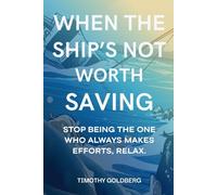 When The Ship’s Not Worth Saving: Stop being the one who always makes efforts, Relax. Let The Ship Sink