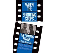 When The Shooting Stops ... The Cutting Begins : A Film Editor's Story