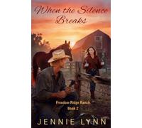 When the Silence Breaks: A Small-Town Romance Where Broken Heroes Heal (Freedom Ridge Ranch)