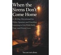 When the Sirens Don’t Come Home: A 30-Day Devotional for Police Spouses and Families Learning to Live With Faith, Fear, and Fierce Love