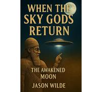When The Sky Gods Return: Book I - The Awakened Moon (Sky Gods Saga)