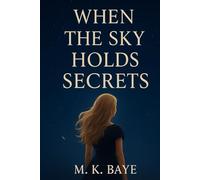 When the Sky’s Hold Secret - A Fast-Paced Romantic Thriller Novella Full of Danger, Secrets, and a Second-Chance Love