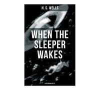 When the Sleeper Wakes (A Dystopian Sci Fi) By H G Wells - New Copy - 9788027...