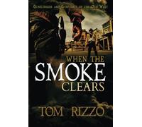 when the smoke clears: Gunslingers and Gunfights of the Old West