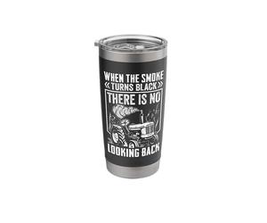 When The Smoke Turns Black There is No Looking Back Stainless Steel Insulated Tumbler