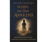 When the Soul Awakens: Reflections on the descent that transformed my life and my consciousness