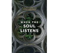 When The Soul Listens: Finding Rest and Direction in Contemplative Prayer