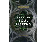 When the Soul Listens : Finding Rest and Direction in Contemplative Prayer