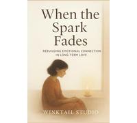 When the Spark Fades: Rebuilding Emotional Connection in Long-Term Love (Soft Rebuild)