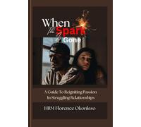 When The Spark Is Gone: A Guide To Reigniting Passion In Struggling Relationships