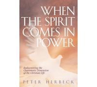 When The Spirit Comes In Power: Rediscovering The Charismatic Dimension Of The Christian Life