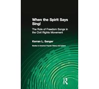 When the Spirit Says Sing!: The Role of Freedom Songs in the Civil Rights Movement (Studies in American Popular History and Culture)