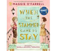 When the Stammer Came to Stay : A heartwarming modern classic for children aged 5, 6, 7, 8 from the award-winning author of HAMNET, about sisterly love, self-acceptance and living with a stammer