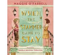 When the Stammer Came to Stay : A new classic’s children’s book perfect for gifting about self-acceptance and finding your voice from the award-winning author of Hamnet, now a major film