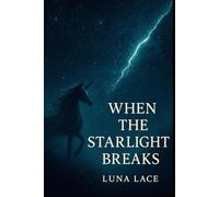 When the Starlight Breaks (The Fractured Starlight Trilogy)
