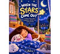 WHEN THE STARS COME OUT: A Bedtime Story About Imagination, Wonder and Sweet Dreams