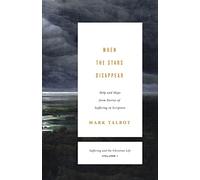When the Stars Disappear: Help and Hope from Stories of Suffering in Scripture (Suffering and the Christian Life, Volume 1) (Suffering and the Christian Life, 1)