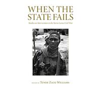When the State Fails: Studies on Intervention in the Sierra Leone Civil War