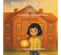 When the Storm Came to School (The Lantern Series): A children’s story about invisible illnesses, friendship, and finding light after storms (Lanterns of Courage)