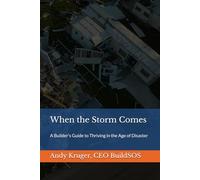 When the Storm Comes: A Builder's Guide to Thriving in the Age of Disaster