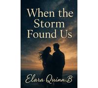 When the Storm Found Us: A Heartbreaking, Hopeful, Slow-Burn Romance About Second Chances and Healing After Loss