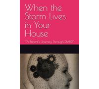 When the Storm Lives in Your House: “A Parent’s Journey Through DMDD”