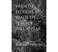 When the student is ready the teacher will appear. Buddhist Proverb: Lined Journal, Inspirational Quote, Notebook, Write Your Own Story, 100 Pages, ... Journal, Daily Reflections, Perfect Gift.