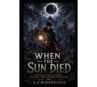 When The Sun Died: A Ruthless Survival Journey Through a World Devoured by Shadows