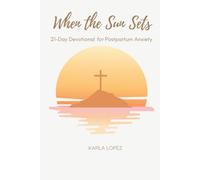 When The Sun Sets: 21-Day Devotional For Postpartum Anxiety