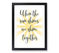 When The Sun Shines Typography Framed Print | A2 Black Framed Wall Art | Ready to Hang | Modern Positive Affirmations Picture | Living Room Bedroom Lounge Office