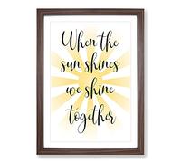 When The Sun Shines Typography Framed Print | A2 Walnut Framed Wall Art | Ready to Hang | Modern Positive Affirmations Picture | Living Room Bedroom Lounge Office